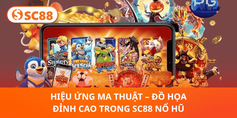 Hiệu Ứng Ma Thuật – Đồ Họa Đỉnh Cao Trong SC88 Nổ Hũ