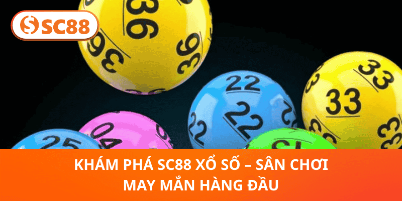 Khám Phá SC88 Xổ Số – Sân Chơi May Mắn Hàng Đầu